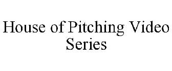 HOUSE OF PITCHING VIDEO SERIES