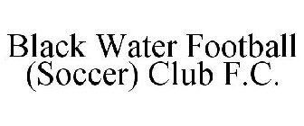BLACK WATER FOOTBALL (SOCCER) CLUB F.C.