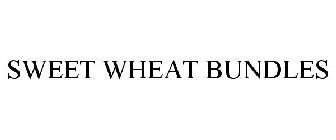 SWEET WHEAT BUNDLES