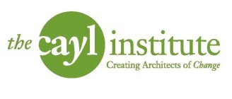 THE CAYL INSTITUTE CREATING ARCHITECTS OF CHANGE