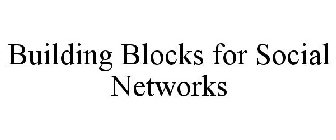 BUILDING BLOCKS FOR SOCIAL NETWORKS