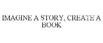 IMAGINE A STORY, CREATE A BOOK