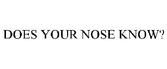 DOES YOUR NOSE KNOW?