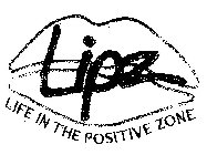 LIPZ LIFE IN THE POSITIVE ZONE
