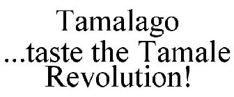 TAMALAGO, TASTE THE TAMALE REVOLUTION!
