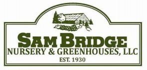 SAM BRIDGE NURSERY & GREENHOUSES, LLC EST. 1930