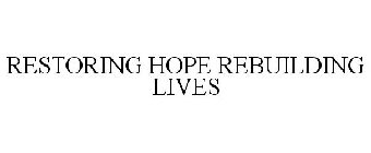 RESTORING HOPE REBUILDING LIVES