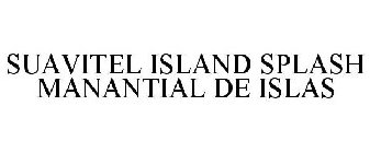 SUAVITEL ISLAND SPLASH MANANTIAL DE ISLAS