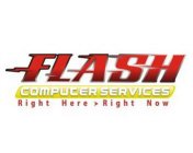 FLASH COMPUTER SERVICES RIGHT HERE > RIGHT NOW