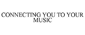 CONNECTING YOU TO YOUR MUSIC