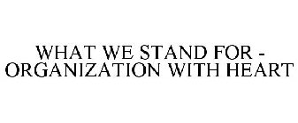 WHAT WE STAND FOR - ORGANIZATION WITH HEART
