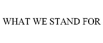WHAT WE STAND FOR