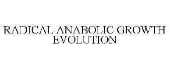 RADICAL ANABOLIC GROWTH EVOLUTION