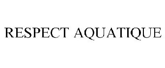 RESPECT AQUATIQUE