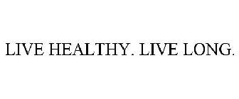LIVE HEALTHY. LIVE LONG.