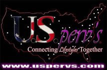 U.S. PERVS CONNECTING LIFESTYLES TOGETHER WWW.USPERVS.COM