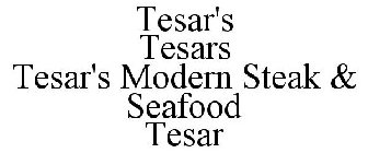 TESAR'S TESARS TESAR'S MODERN STEAK & SEAFOOD TESAR