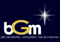 BE GOSPEL MINDED TELEVISION