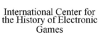INTERNATIONAL CENTER FOR THE HISTORY OF ELECTRONIC GAMES
