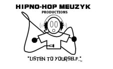 HIPNO-HOP MEUZYK PRODUCTIONS LISTEN TOYOURSELF