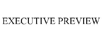 EXECUTIVE PREVIEW