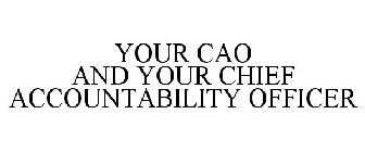 YOUR CAO AND YOUR CHIEF ACCOUNTABILITY OFFICER