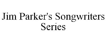 JIM PARKER'S SONGWRITERS SERIES
