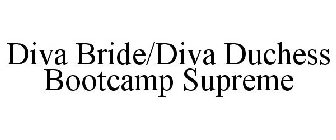 DIVA BRIDE/DIVA DUCHESS BOOTCAMP SUPREME
