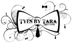 TYES BY TARA, GET TYED