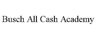 BUSCH ALL CASH ACADEMY