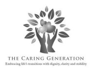 THE CARING GENERATION EMBRACING LIFE'S TRANSITIONS WITH DIGNITY, CLARITY AND STABILITY