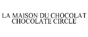 LA MAISON DU CHOCOLAT CHOCOLATE CIRCLE