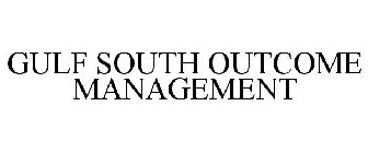 GULF SOUTH OUTCOME MANAGEMENT