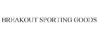 BREAKOUT SPORTING GOODS