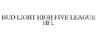 BUD LIGHT HIGH FIVE LEAGUE HFL