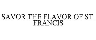 SAVOR THE FLAVOR OF ST. FRANCIS