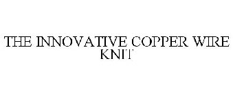 THE INNOVATIVE COPPER WIRE KNIT