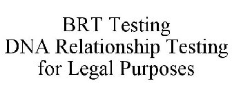BRT TESTING DNA RELATIONSHIP TESTING FOR LEGAL PURPOSES