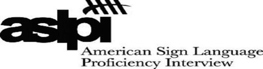 ASLPI AMERICAN SIGN LANGUAGE PROFICIENCY INTERVIEW