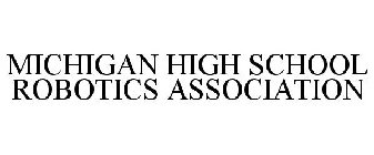 MICHIGAN HIGH SCHOOL ROBOTICS ASSOCIATION
