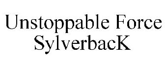UNSTOPPABLE FORCE SYLVERBACK