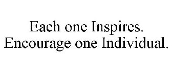 EACH ONE INSPIRES. ENCOURAGE ONE INDIVIDUAL.