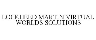 LOCKHEED MARTIN VIRTUAL WORLDS SOLUTIONS