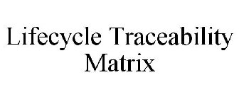 LIFECYCLE TRACEABILITY MATRIX