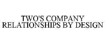 TWO'S COMPANY RELATIONSHIPS BY DESIGN
