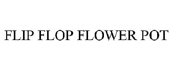 FLIP FLOP FLOWER POT