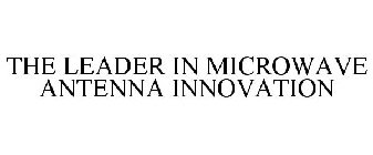 THE LEADER IN MICROWAVE ANTENNA INNOVATION