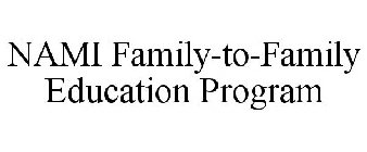 NAMI FAMILY-TO-FAMILY EDUCATION PROGRAM
