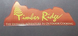 TIMBER RIDGE THE ULTIMATE ADVENTURE IN OUTDOOR COOKING