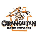 ORANGUTAN HOME SERVICES